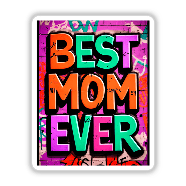 Best Mom Ever sticker featuring bold typography and vibrant graphic design, available as both a sticker and digital artwork.