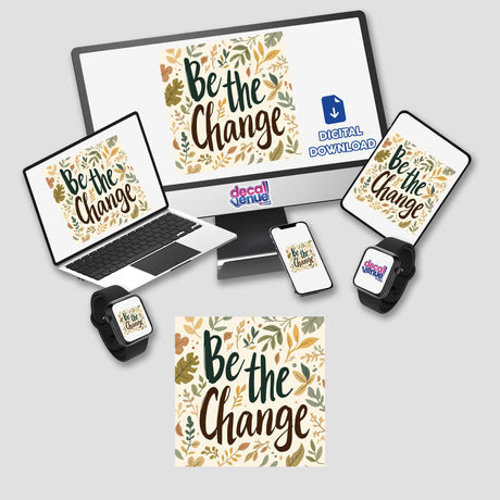 Be the Change digital artwork displayed on a computer monitor with accompanying devices, including a laptop and phone, highlighting Decal Venue's unique sticker and digital art offerings.