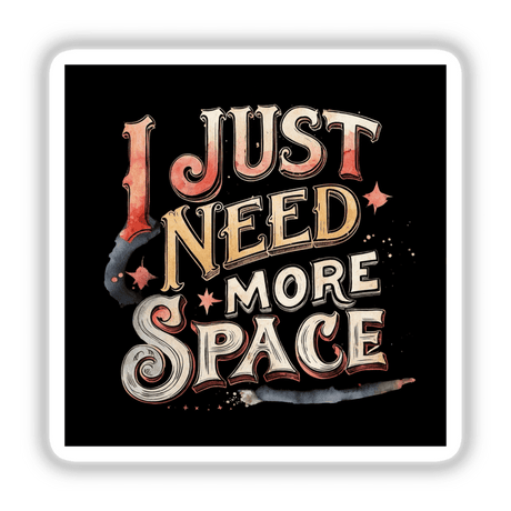 I Just Need More Space Vintage Typography Quote featured as a vibrant graphic design, available as stickers or digital artwork, capturing a retro-inspired aesthetic with bold, artistic lettering.