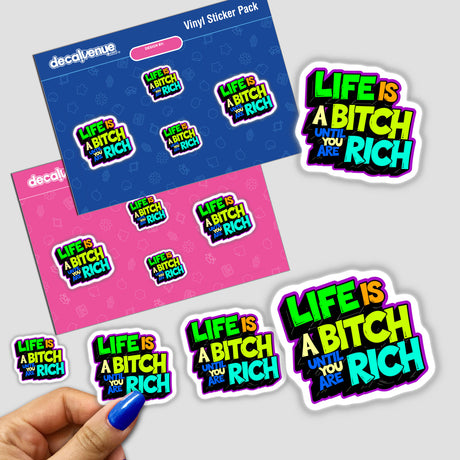 Sticker pack featuring 'Life Is A Bitch Until You Are Rich' funny quote, showcasing colorful text designs. Includes a close-up of fingers holding a sticker, emphasizing unique sticker artistry from Decal Venue.