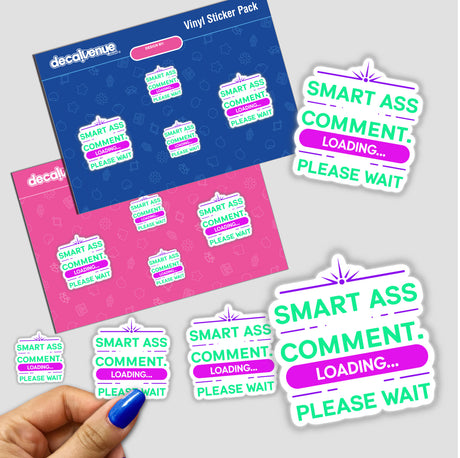 Hand displaying Smart Ass Comment Loading Please Wait stickers, showcasing detailed design elements. Available as tangible stickers or digital artwork from Decal Venue, known for unique sticker creations.