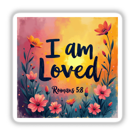 I Am Loved - Romans 5:8 | Uplifting Bible Verse Sticker or Clipart featuring vibrant floral designs and bold text, available as a sticker or digital artwork for commercial use.