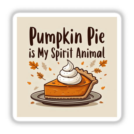 Pumpkin Pie is My Spirit Animal Funny Thanksgiving Sticker | Clipart shows a slice of pie with whipped cream, perfect for holiday-themed decor, available as stickers or digital artwork.