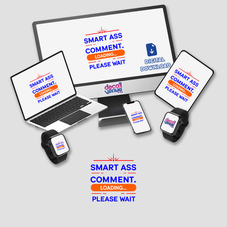 Smart Ass Comment Loading Please Wait design featuring a computer monitor, laptop, and smartwatch, available as stickers or digital artwork, highlighting a tech-themed workspace setting.