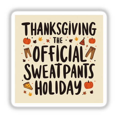 Thanksgiving: The Official Sweatpants Holiday sticker featuring humorous text and fall-themed illustrations, including pumpkins and pizza, available as stickers or digital artwork from Decal Venue.