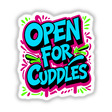 Open For Cuddles Funny Quote sticker featuring whimsical typography and vibrant graphic elements, available as a vinyl sticker or digital artwork.