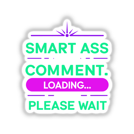 Smart Ass Comment Loading Please Wait sign featuring bold green and purple text, available as stickers or digital artwork from Decal Venue.