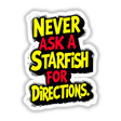 Never Ask A Starfish For Directions Funny Quote available as stickers or digital artwork, featuring bold, stylized yellow and red text on a black background, perfect for humor enthusiasts.