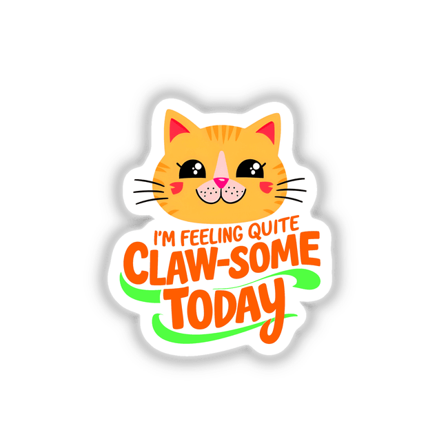 I'm Feeling Quite Claw-Some Today Cute Cat Quote