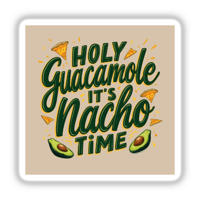 Holy Guacamole, It’s Nacho Time - Funny Nacho Lover Sticker features a playful graphic of an avocado and nachos, designed as a square sign, perfect for sticker or digital artwork.