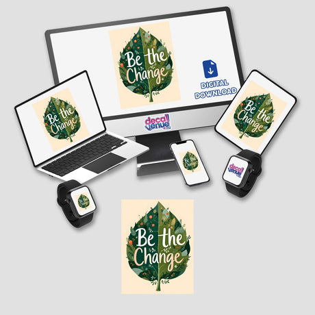 Be the Change Nature-Inspired Quote Art displayed on a laptop screen, accompanied by a smartwatch and tablet, showcasing a green leaf design, available as stickers or digital artwork.