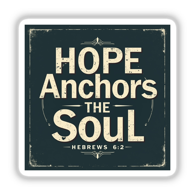 Hope Anchors the Soul sticker or clipart; features uplifting Christian affirmation with white typography, inspired by Hebrews 6:19, available as stickers or digital artwork from Decal Venue.