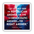 Inspirational political sticker or clipart featuring JFK's Let Us Not Seek the Republican or Democratic Answer quote, available as stickers or digital artwork for unique designs.