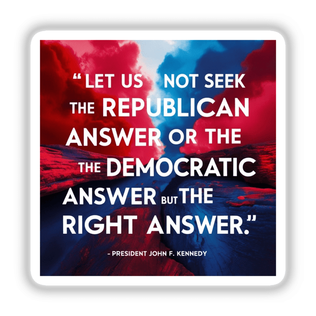 Inspirational political sticker or clipart featuring JFK's Let Us Not Seek the Republican or Democratic Answer quote, available as stickers or digital artwork for unique designs.