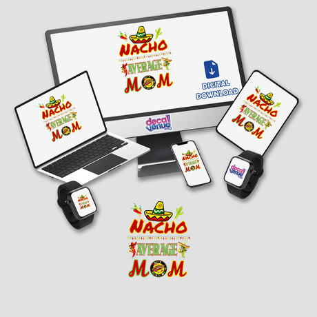 Digital artwork featuring 'Nacho average mom' with a playful hat and cactus design, displayed on a laptop and monitor. Available as stickers or digital art from Decal Venue.