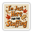 I’m Just Here for the Stuffing Funny Thanksgiving Sticker featuring whimsical text and autumn leaves, available as stickers or digital artwork with commercial rights.