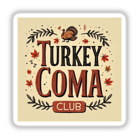 Turkey Coma Club Thanksgiving Sticker or Clipart featuring a cartoon turkey and festive leaves, available as stickers or digital artwork with commercial rights.