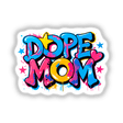 Dope Mom: Vibrant graffiti-style design featuring playful elements, available as vinyl stickers or digital artwork.