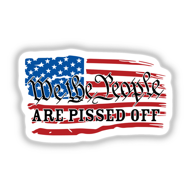 American flag-themed digital artwork with text stating "We the people are pissed off"