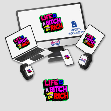 Life Is A Bitch Until You Are Rich Funny Quote displayed on a computer monitor, laptop, phone, and tablet. Available as stickers or digital artwork, showcasing Decal Venue's unique design offerings.