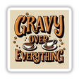 Gravy Over Everything Funny Thanksgiving Sticker: features playful cartoons of a soup and coffee cup with text, ideal for gravy lovers. Available as stickers or digital artwork with commercial rights.