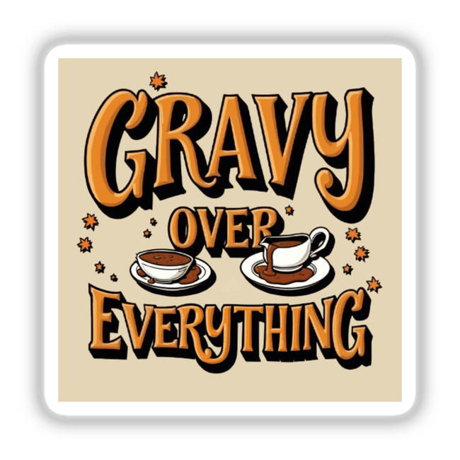 Gravy Over Everything Funny Thanksgiving Sticker: features playful cartoons of a soup and coffee cup with text, ideal for gravy lovers. Available as stickers or digital artwork with commercial rights.