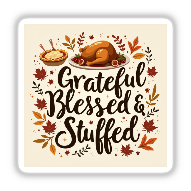 Grateful, Blessed & Stuffed Cozy Thanksgiving Sticker featuring a cartoon turkey, pie, and festive elements. Available as stickers or digital artwork, perfect for celebrating Thanksgiving with commercial rights.