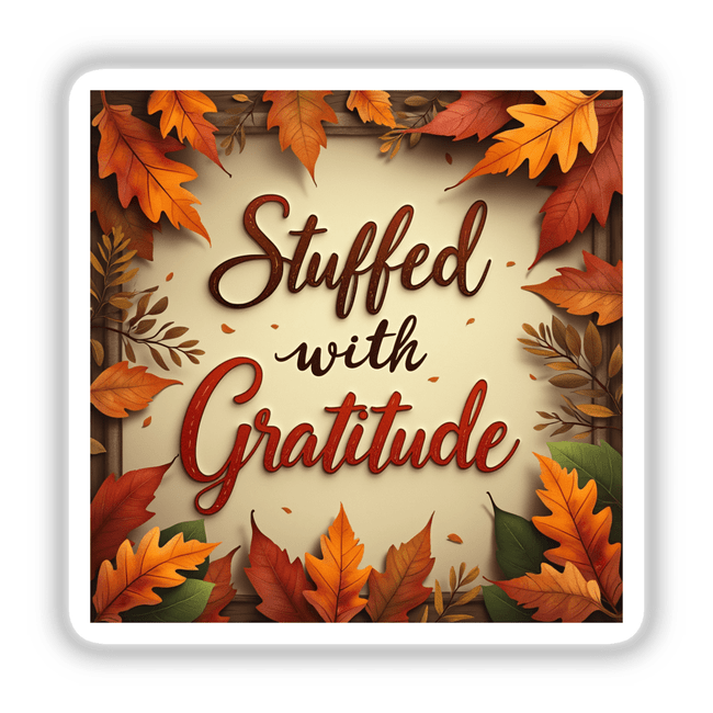 Stuffed with Gratitude Thanksgiving Sticker & Clipart featuring a decorative sign surrounded by autumn leaves, showcasing festive handwriting and maple motifs, perfect for seasonal decoration or digital art projects.