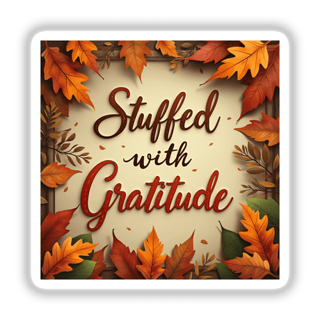 Stuffed with Gratitude Thanksgiving Sticker & Clipart featuring a decorative sign surrounded by autumn leaves, showcasing festive handwriting and maple motifs, perfect for seasonal decoration or digital art projects.