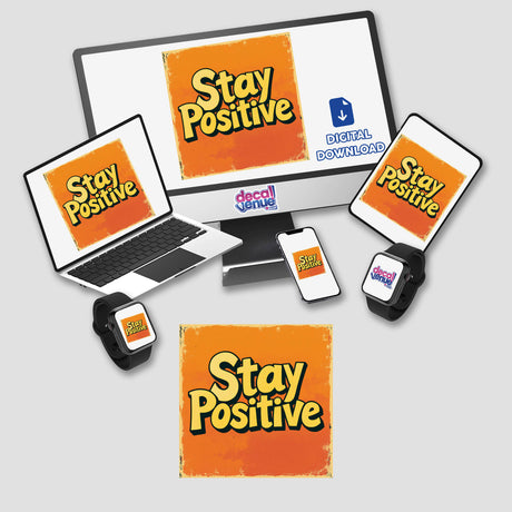 Stay Positive design featured on a computer monitor, laptop, and phone, emphasizing digital artwork and sticker formats from Decal Venue, known for unique stickers and digital art offerings.