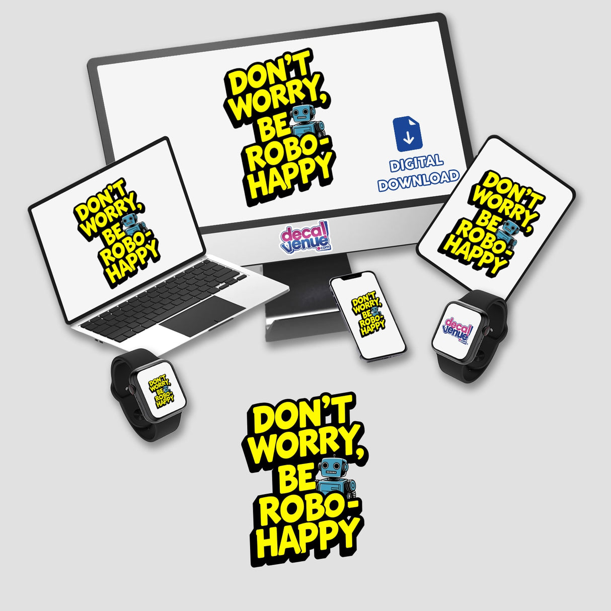 Don't Worry Be Robo-Happy Funny Quote sticker featuring a blue robot with yellow text, displayed alongside a computer monitor, laptop, phone, and smartwatch, capturing a tech-inspired theme.