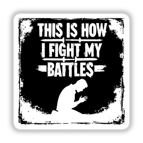 This Is How I Fight My Battles Typography Design | Christian Sticker or Clipart features a silhouetted man kneeling with swords, available as unique stickers or digital artwork from Decal Venue.