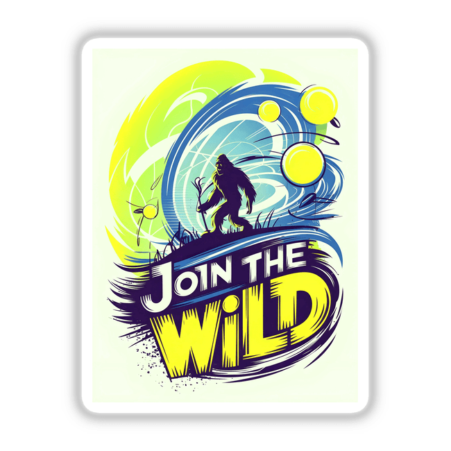 Join The Wild With Bigfoot poster featuring a cartoon bigfoot, available as stickers or digital artwork, showcasing unique graphic design elements like circles and vibrant text.