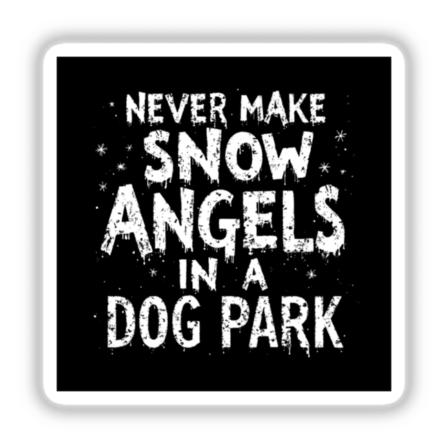 Funny Snow Angels in Dog Park Quote sticker features black and white text with a handprint in a circle, offering witty winter humor. Available as stickers or digital artwork from Decal Venue.