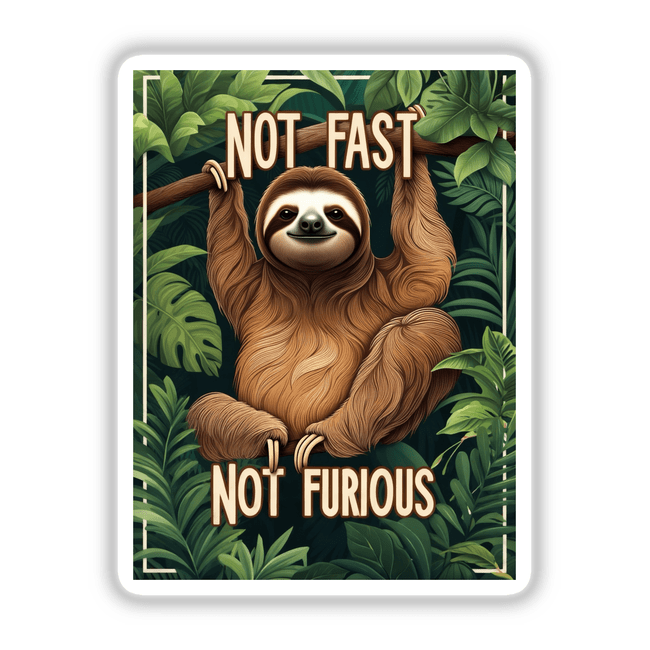 Playful Sloth “Not Fast, Not Furious” Quote Amidst Tropical Foliage, featuring a smiling sloth hanging from a branch, available as vinyl stickers or digital artwork.