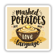 Sticker featuring a bowl of mashed potatoes with butter, titled Mashed Potatoes Are My Love Language Thanksgiving Sticker | Thanksgiving Clipart, available as stickers or digital artwork from Decal Venue.