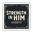 Strength in Him – Philippians 4:13 sticker or clipart featuring bold, white typography on a black background, offering an uplifting Christian affirmation. Available as stickers or digital artwork with commercial rights.