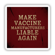 Make Vaccine Manufacturers Liable Again sticker or clipart featuring bold white text on a red background, capturing a striking political message for impactful visual statements.