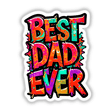 Best Dad Ever graphic featuring vibrant, colorful letters creatively designed, available as stickers or digital artwork from Decal Venue.