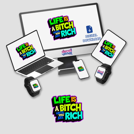 Life Is A Bitch Until You Are Rich Funny Quote displayed on a computer monitor and laptop, available as stickers or digital artwork, with a phone and smartwatch also visible.