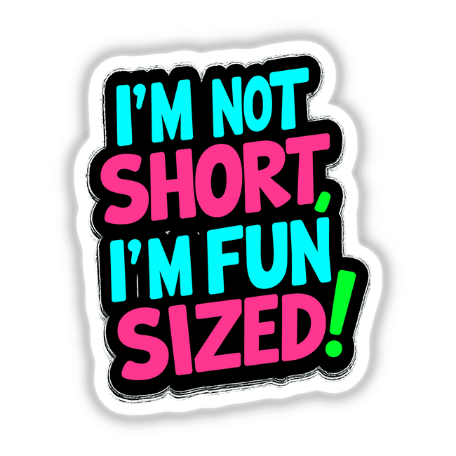 I'm Not Short I'm Fun Sized Funny Quote displayed with bold typography, available as a sticker or digital artwork from Decal Venue, emphasizing humor and unique design.