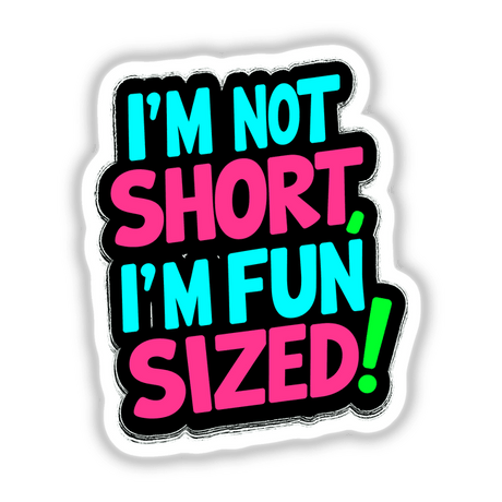 I'm Not Short I'm Fun Sized Funny Quote displayed with bold typography, available as a sticker or digital artwork from Decal Venue, emphasizing humor and unique design.