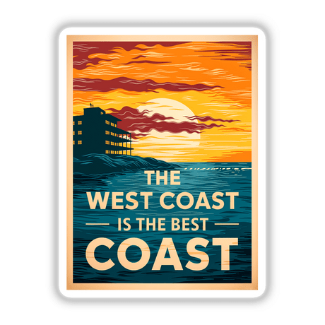 The West Coast Is The Best Coast Quote on a poster featuring a building on water at sunset, available as stickers or digital artwork from Decal Venue.