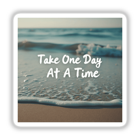 Take One Day at a Time Sticker | Inspirational Mental Health Art features a close-up view of a beach with the text Take One Day at a Time prominently displayed.