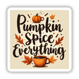 Pumpkin Spice Everything Fall-Themed Sticker featuring a coffee cup adorned with pumpkins and leaves, available as stickers or digital artwork. Perfect for cozy autumn vibes.