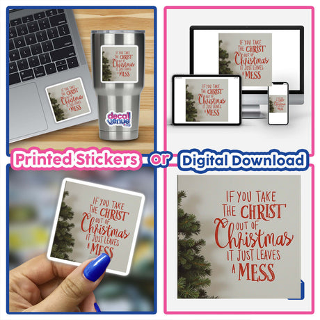 Collage featuring If You Take Christ Out of Christmas, It Just Leaves a Mess sticker and clipart. Includes laptop, phone, and holiday-themed elements, highlighting inspirational design with commercial rights.