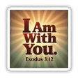 I Am With You – Exodus 3:12 Christian Sticker or Clipart features bold typography on a square design, suitable for spiritual inspiration in digital artwork or as a sticker.