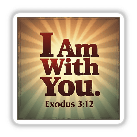 I Am With You – Exodus 3:12 Christian Sticker or Clipart features bold typography on a square design, suitable for spiritual inspiration in digital artwork or as a sticker.