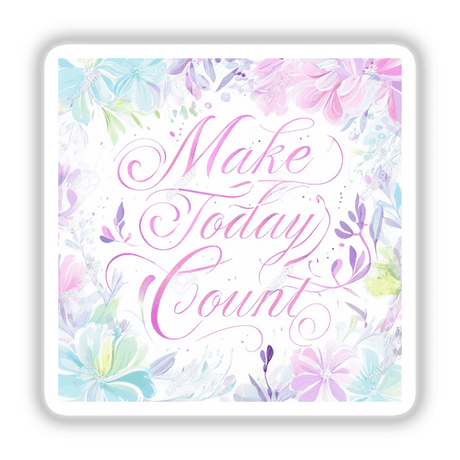 Make Today Count Motivational Sticker features pink and blue floral designs with artistic handwriting, available as a planner accessory or clipart with commercial rights.