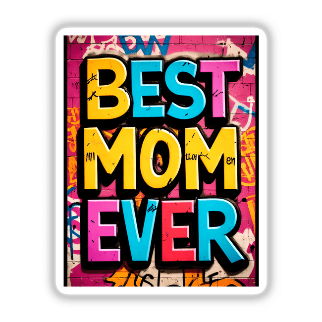 Best Mom Ever design featuring bold, colorful typography in a graffiti style, available as unique stickers or digital artwork from Decal Venue.